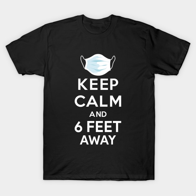 Keep Calm and 6 feet away T-Shirt by Monosshop